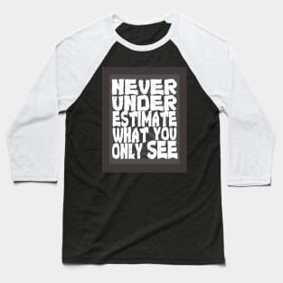 Never Underestimate What You Only See Baseball T-Shirt